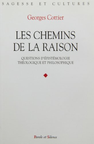 Les chemins de la raison : questions d'épistémologie théologique et philosophique