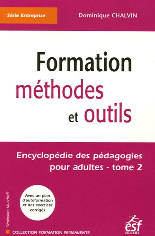 Encyclopédie des pédagogies pour adultes. Vol. 2. Formation : méthodes et outils