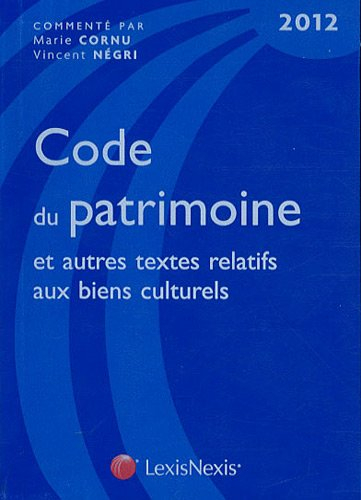 Code du patrimoine 2012 : et autres textes relatifs aux biens culturels