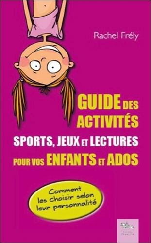 Guide des activités : sports, jeux et lectures pour vos enfants et ados : comment les choisir selon 