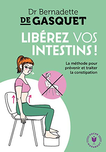 Libérez vos intestins ! : la méthode pour prévenir et traiter la constipation