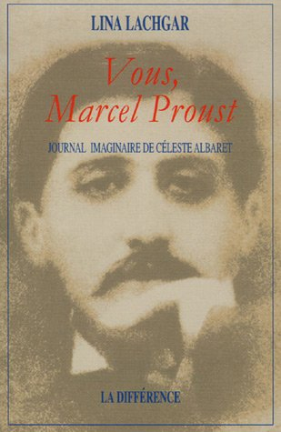 Vous, Marcel Proust : journal imaginaire de Céleste Albaret