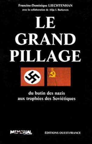 Le grand pillage : du butin des nazis aux trophées des Soviétiques