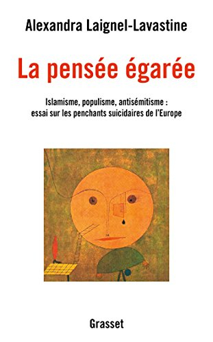La pensée égarée : islamisme, populisme, antisémitisme : essai sur les penchants suicidaires de l'Eu