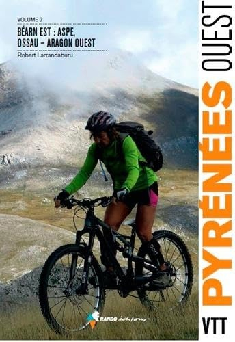 VTT dans les Pyrénées Ouest. Vol. 2. Béarn Est : Aspe, Ossau-Aragon Ouest