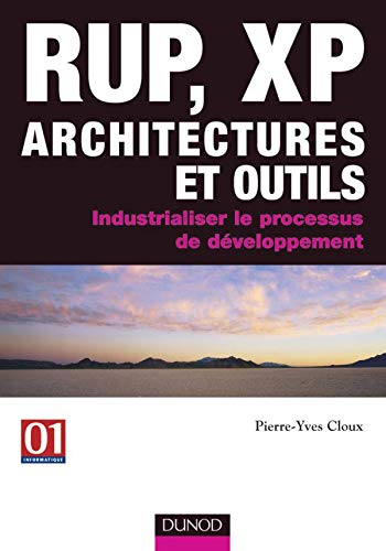 RUP, XP, architectures et outils : industrialiser le processus de développement