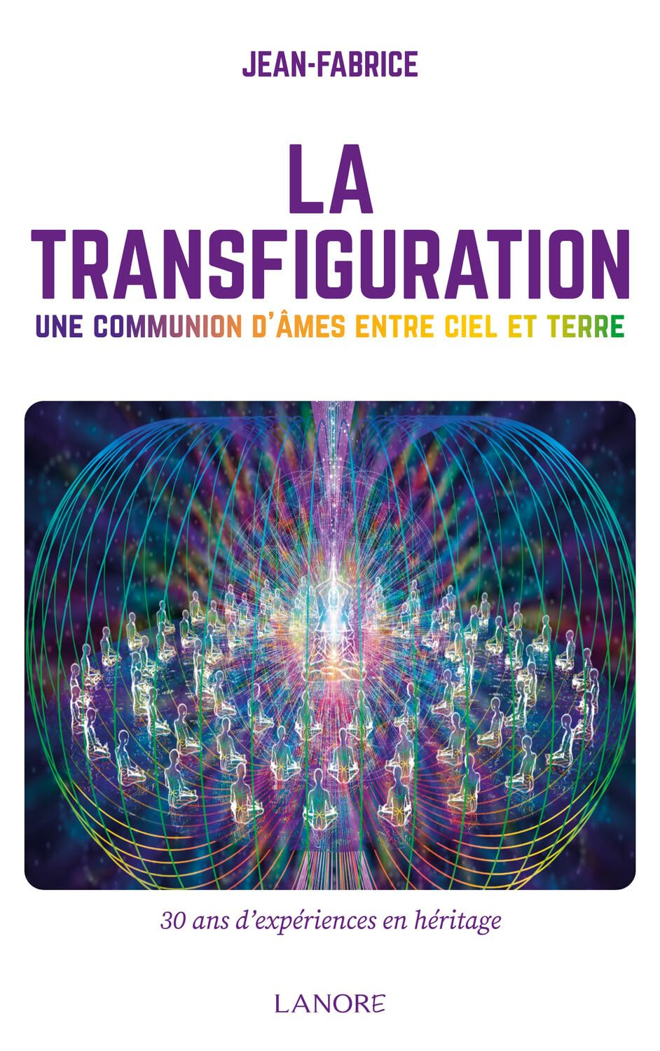 La transfiguration : une communion d'âmes entre ciel et terre : 30 ans d'expériences en héritage