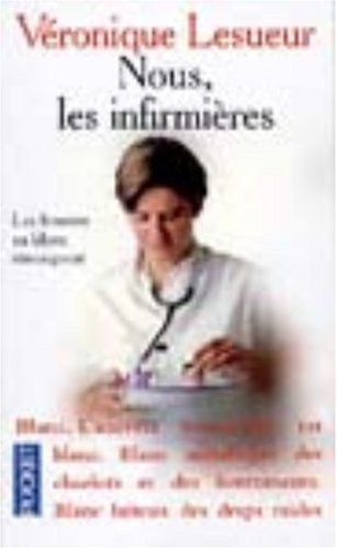 Nous, les infirmières : les femmes en blanc témoignent