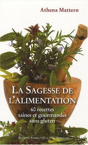 La sagesse de l'alimentation : 60 recettes saines et gourmandes sans gluten : cuisson à basse tempér