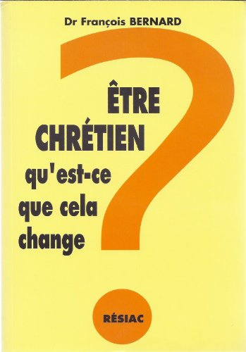 Être chrétien, qu'est-ce que cela change ? : pour moi, lecteur !