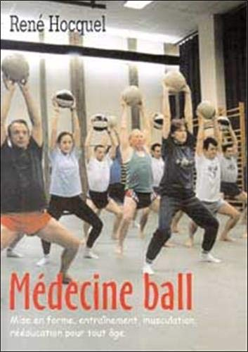 Médecine ball : mise en forme, entraînement, musculation, rééducation pour tout âge