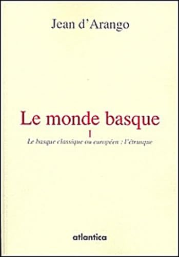 Le monde basque : un monde ancien. Vol. 1. Le Basque classique ou européen : l'Etrusque