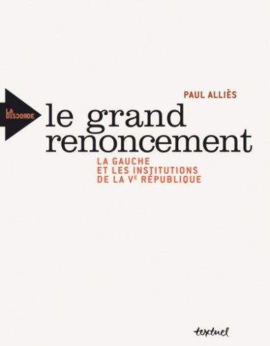 Le grand renoncement : la gauche et les institutions de la Ve République