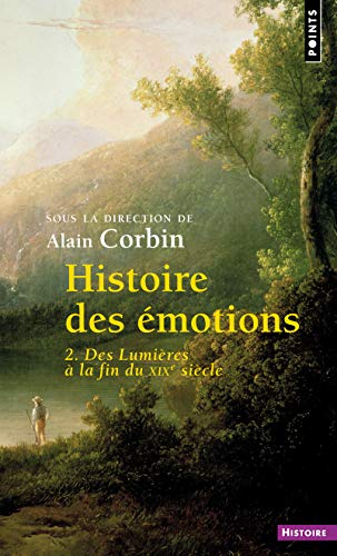 Histoire des émotions. Vol. 2. Des Lumières à la fin du XIXe siècle