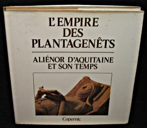 l'empire des plantagenêts. aliénor d'aquitaine et son temps