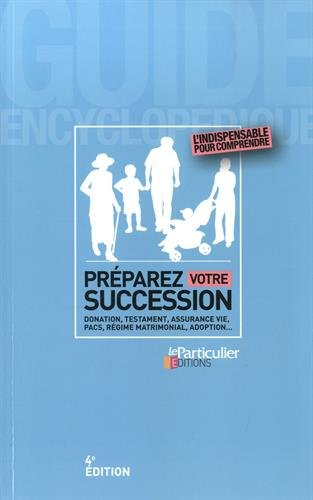Préparez votre succession : donation, testament, assurance vie, PACS, régime matrimonial, adoption..