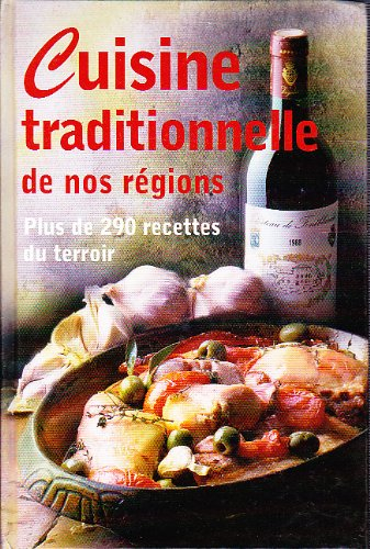cuisine traditionnelle de nos régions - plus de 290 recettes du terroir