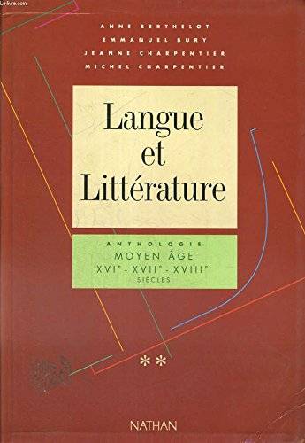 Langue et littérature. Vol. 2. Anthologie Moyen Age, XVIe, XVIIe, XVIIIe siècles