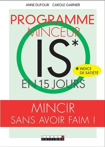 Programme minceur IS (indice de satiété) en 15 jours : mincir sans avoir faim