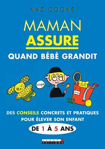 Maman assure quand bébé grandit : des conseils concrets et pratiques pour élever son enfant de 1 à 5