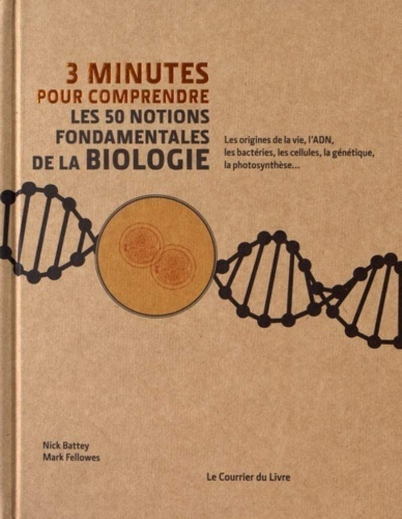 3 minutes pour comprendre les 50 notions fondamentales de la biologie : les origines de la vie, l'AD
