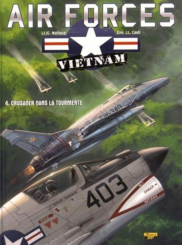 Air forces Vietnam. Vol. 4. Crusader dans la tourmente