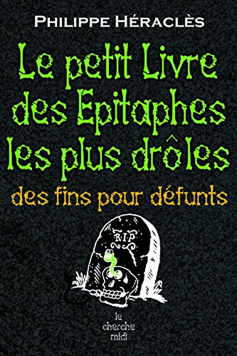 Le petit livre des épitaphes les plus drôles : des fins pour défunts