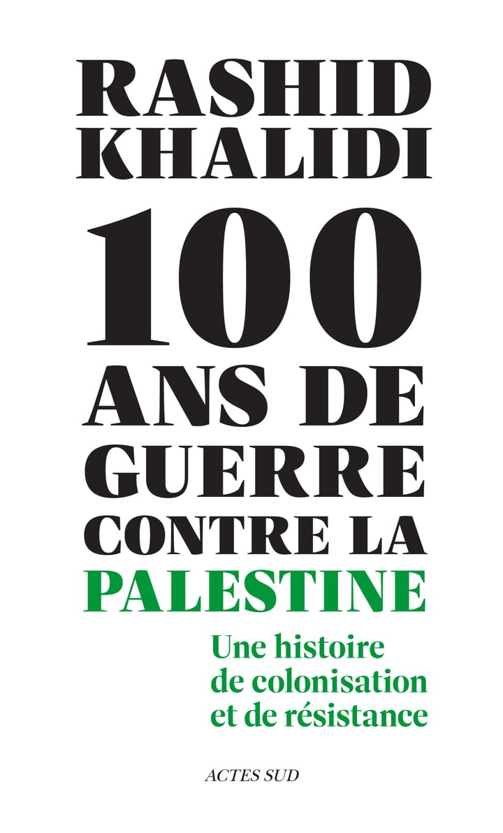 Cent ans de guerre contre la Palestine: Une histoire de colonisation et de résistance