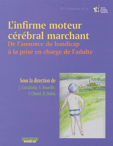 L'infirme moteur cérébral marchant : de l'annonce du handicap à la prise en charge de l'adulte