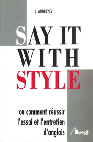 say it with style. ou comment réussir l'essai et l'entretien d'anglais