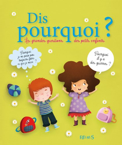 Dis pourquoi ? : les grandes questions des petits enfants