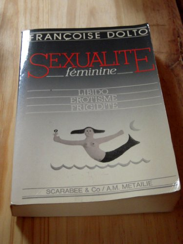 sexualite feminine: libido, erotisme, frigidite