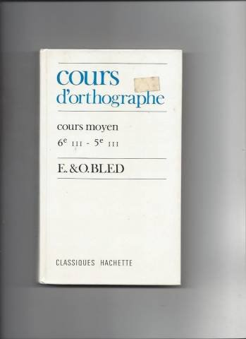 Cours d'orthographe : C.M., classes de 6e III et 5e III