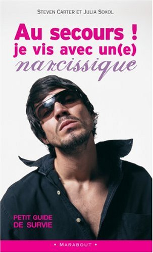 Au secours ! Je vis avec un(e) narcissique ! : petit guide de survie