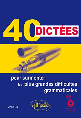 40 dictées pour surmonter les plus grandes difficultés grammaticales