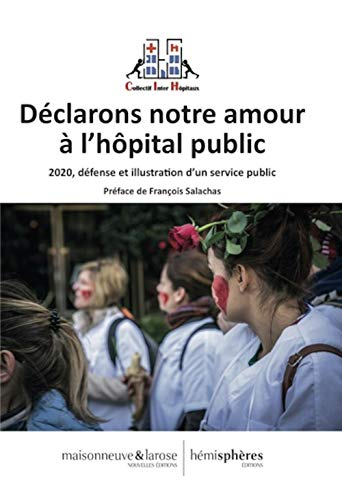 Déclarons notre amour à l'hôpital public : 2020, défense et illustration d'un service public