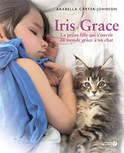 Iris Grace : la petite fille qui s'ouvrit au monde grâce à un chat : témoignage