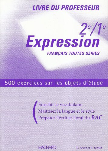 Expression, 2de-1re, Français toutes séries : livre du professeur : 500 exercices sur les objets d'é
