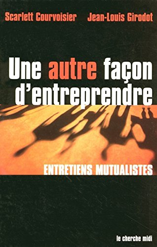 Une autre façon d'entreprendre : entretiens mutualistes