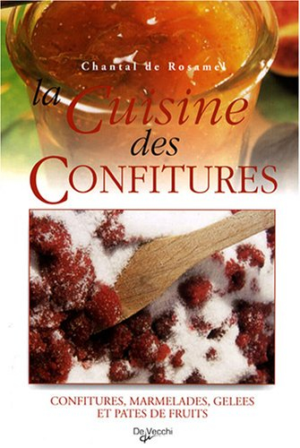 La cuisine des confitures : confitures, marmelades, gelées et pâtes de fruits