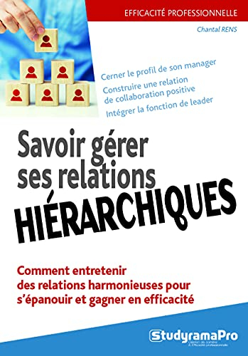 Savoir gérer ses relations hiérarchiques : comment entretenir des relations harmonieuses pour s'épan