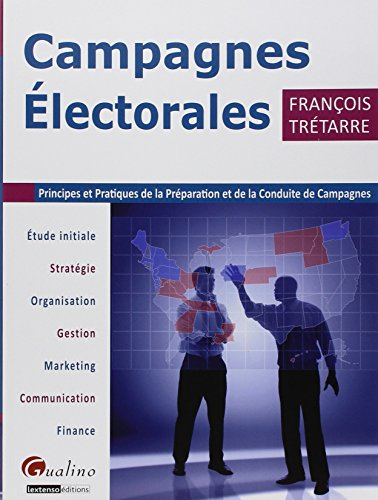 Campagnes électorales : principes et pratiques de la préparation et de la conduite de campagnes : ét
