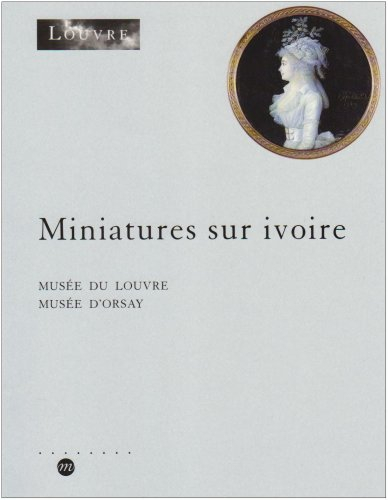 Inventaire des miniatures sur ivoire conservées au Cabinet des dessins, Musée du Louvre et Musée d'O