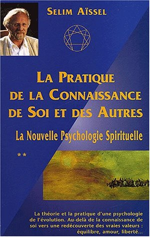 La nouvelle psychologie spirituelle. Vol. 2. La pratique de la connaissance de soi et des autres
