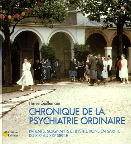 Chronique de la psychiatrie ordinaire : patients, soignants et institutions en Sarthe du XIXe au XXI