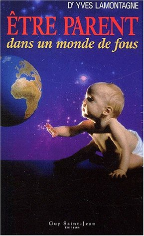 etre parent dans un monde de fous