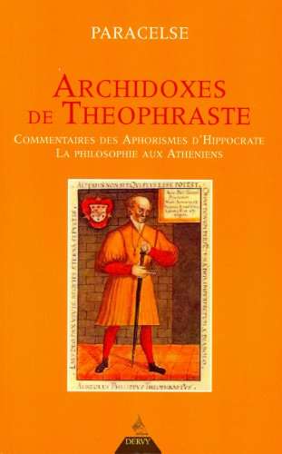 Archidoxes de Théophraste. Commentaires des aphorismes d'Hippocrate. La philosophie aux Athéniens