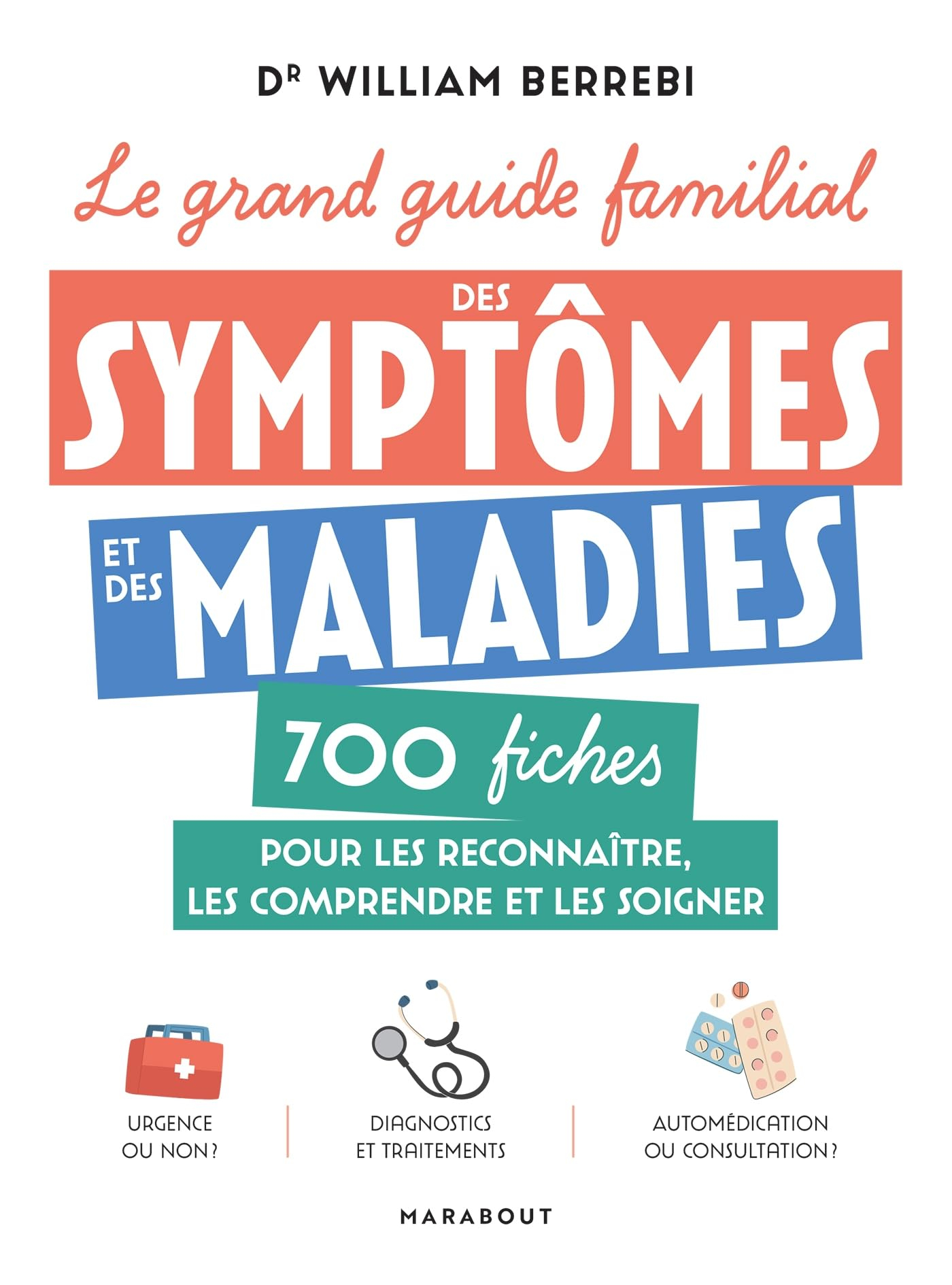 Le grand guide familial des symptômes et des maladies : 700 fiches pour les reconnaître, les compren