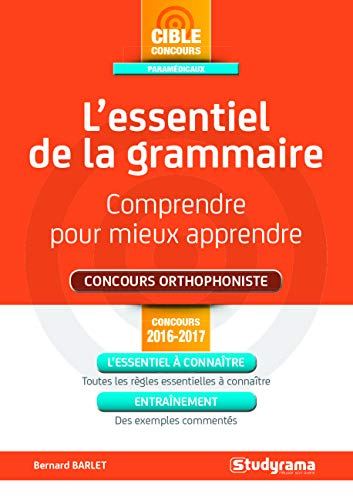 L'essentiel de la grammaire, comprendre pour mieux apprendre : concours orthophoniste : concours 201
