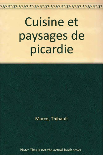 Cuisine et paysages de Picardie : Aisne, Oise, Somme